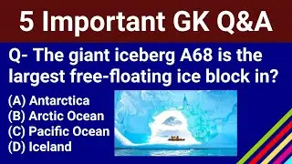 GK | Largest Floating IceBerg | India 40th Scientific Expedition | Asia Protected Areas Partnership