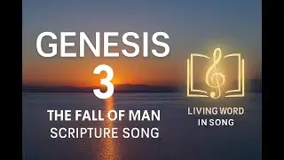 Genesis 3 &ndash;The Fall of Man - Living Word in Song