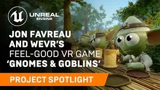 Jon Favreau and Wevr&rsquo;s feel-good VR game &lsquo;Gnomes & Goblins&rsquo; | Spotlight | Unreal Engine