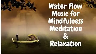 15 Minutes Water Flow sound Music for Relaxation, Mindfulness Meditation, Calm Music
