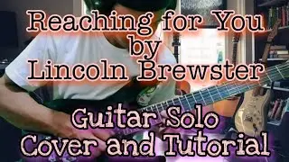Reaching for You Guitar Solo cover & Tutorial || Lincoln Brewster Song
