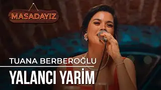Tuana Berberoğlu - Yalancı Yarim | Masadayız