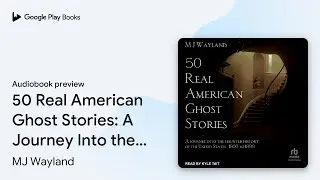 50 Real American Ghost Stories: A Journey Into&hellip; by MJ Wayland &middot; Audiobook preview
