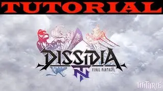Dissidia Final Fantasy NT Tutorial Guide (Beginner)