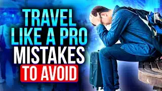 Travel Like a Pro: Top 5 Mistakes Every Traveller Should Avoid