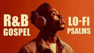 Peaceful Psalms Mix 2025 | R&B Lofi, Soulful Christian Beats | Calm / Intimate Worship Mood