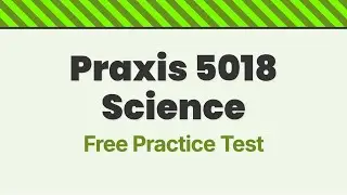 Бесплатный практический тест Praxis 5018 &mdash; Естествознание [НЕ СДАВАЙТЕ ТЕСТ БЕЗ ЭТОГО ПРАКТИЧЕСКО...