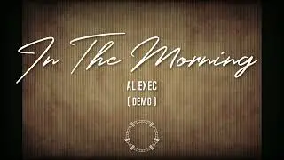 AL Exec - In The Morning (Demo)