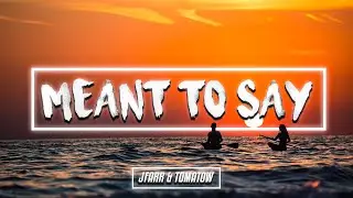 jfarr & Tomatow - Meant to Say