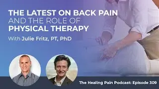 The Latest On Back Pain And The Role Of Physical Therapy With Julie Fritz, PT, PhD