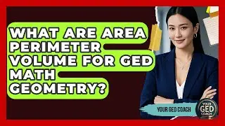 What Are Area Perimeter Volume For GED Math Geometry? - Your GED Coach