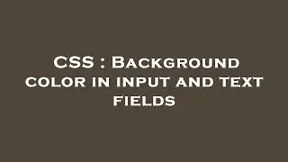 CSS : Background color in input and text fields