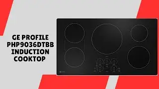 Elevate Your Modern Kitchen Setup &ndash; GE Profile PHP9036DTBB Induction Cooktop &ndash; REVIEW