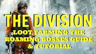 The Division 1.5 | Farming The LZ Roaming Bosses Guide and Tutorial