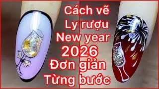 Cách vẽ nails ly rượu pháo hoa new year 2026