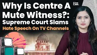 Why Is Centre A Mute Witness?: Supreme Court Slams Hate Speech On TV Channels