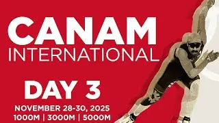 CanAm International Day 3 - Long Track Nov 28 - 30, 2025