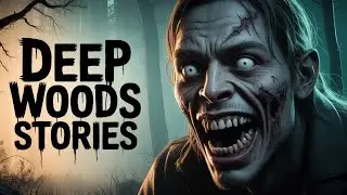 True Disturbing Deep Woods Horror Stories Told - horror story