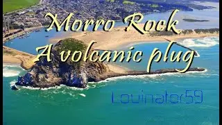 Morro Rock   A Volcanic Plug