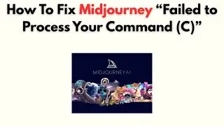 How to Fix Midjourney “Failed to Process Your Command (C)”