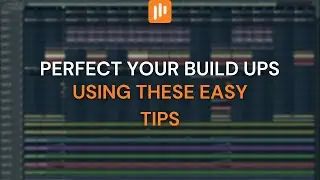 Perfect Your Build Ups Using These EASY Tips | (FL Studio 20 Tutorial)