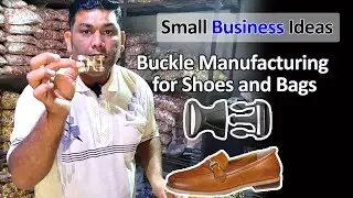 Buckle Manfacturing for Shoes and Bags || How to Start a Small Business || Small Business Ideas