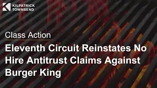Class Action | Eleventh Circuit Reinstates No Hire Antitrust Claims Against Burger King