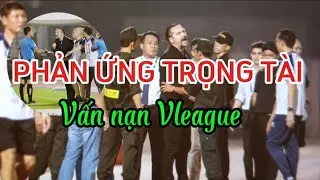 Câu chuyện phản ứng trọng tài ở Vleague