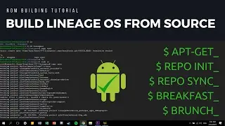 [Tutorial] Build Lineage OS From Source - Custom ROM Build Guide