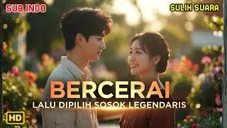 SETELAH BERCERAI, TAKDIR MEMILIH KISAH YANG TAK TERDUGA 💔✨  BERCERAI LALU DIPILIH SOSOK LEGENDARIS