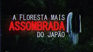A Floresta mais Assombrada do Japão