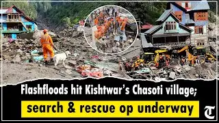 Army, SDRF, dog squad, police, local administration conducted rescue operations in Kishtwar's Cha...