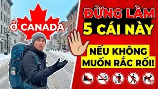 Ở Canada, Đừng Làm 5 Cái Này Kẻo Rắc Rối