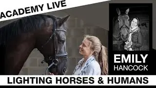 ACADEMY LIVE | Emily Hancock - Lighting Horses & Humans