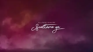 Allison Ayaviri | Sueltame Ya ( Official Lyric Video)