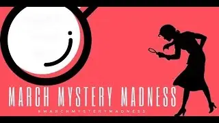 March Mystery Madness No. 9 - Wrap Up Pt. 1