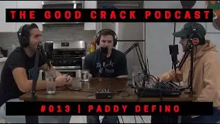 The Good Crack Podcast | 013 | Paddy Defino