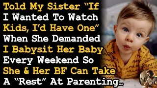 Told Sister If I Wanted To Watch Kids, I'd Have One When She Demands I Babysit Every Weekend AITA