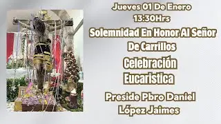 Solemnidad En Honor A Nuestro Señor De Carrillos Preside Pbro Daniel López Jaimes 01/01/2026