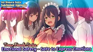 Emotional Safety   Safe to Express Emotions  Transgender Female   Subliminal Hypnosis