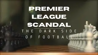 Premier League Scandal: The Dark Side of Football