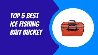 TOP 5 BEST ICE FISHING BAIT BUCKET 2023