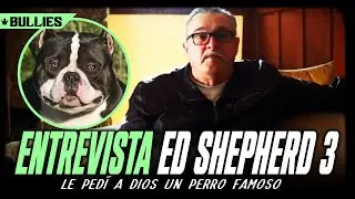 🔥 ENTREVISTA de ED SHEPHERD No.3// LE PEDI A DIOS UN PERRO FAMOSO🔥
