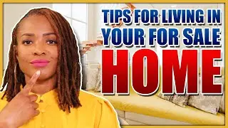 5 Tips for Living in Your For Sale Home