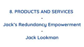 8. Products And Services - Jack&rsquo;s Redundancy Empowerment. Empowering Redundant Workers. Jack Lookman
