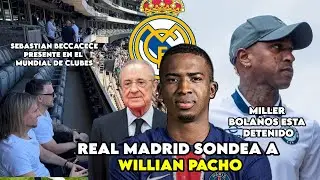 REAL MADRID QUIERE A WILLIAN PACHO🔥/ BECCACECE FUE A VER A PACHO / MILLER BOLA&Ntilde;OS FUE DETENIDO!!