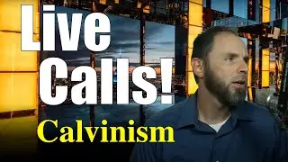 Calvinists CALL LIVE! Total Depravity, Foreknowledge, Determinism, More