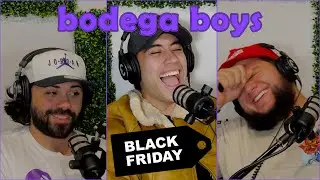 bodega boys - BLACK FRIDAY