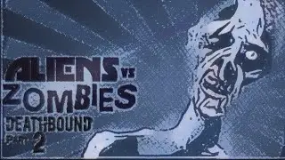 ALIENS vs ZOMBIES DEATHBOUND part 2