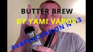 #vapexcursion N&deg;13 - Butter Brew par Yami Vapor - Mod Armor prime Ehpro ( FR )